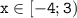 \mathtt{x\in[-4;3)}