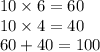 10 \times 6 = 60 \\ 10 \times 4 = 40 \\ 60 + 40 = 100