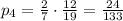 p_4=\frac{2}{7} \cdot\frac{12}{19} =\frac{24}{133}