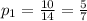 p_1= \frac{10}{14} = \frac{5}{7}