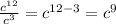 \frac{ c^{12} }{c^3} = c^{12-3} = c^{9}