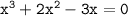 \mathtt{x^3+2x^2-3x=0}