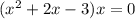 (x^{2} +2 x - 3)x = 0