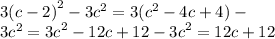 {3(c - 2)}^{2} - 3 {c}^{2} = 3( {c}^{2} - 4c + 4) - \\ 3 {c}^{2} = {3c}^{2} - 12c + 12 - {3c}^{2} = 12c + 12