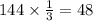 144 \times \frac{1}{3} = 48