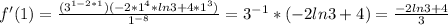 f'(1)= \frac{(3^{1-2*1})(-2*1^4*ln3+4*1^3)}{1^{-8}} =3^{-1}*(-2ln3+4) = \frac{-2ln3+4}{3}