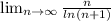 \lim_{n \to \infty} \frac{n}{ln(n+1)}