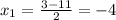 x_{1} = \frac{3-11}{2} =-4