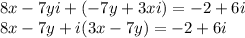 8x-7yi+(-7y+3xi)=-2+6i\\ 8x-7y+i(3x-7y)=-2+6i