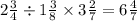 2 \frac{3}{4} \div 1 \frac{3}{8} \times 3 \frac{2}{7} = 6 \frac{4}{7}