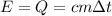 \displaystyle E=Q=cm\Delta t