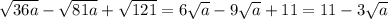 \sqrt{36a} - \sqrt{81a} + \sqrt{121} =6 \sqrt{a} -9 \sqrt{a} +11=11-3 \sqrt{a}