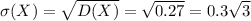 \sigma(X)= \sqrt{D(X)} = \sqrt{0.27} =0.3 \sqrt{3}