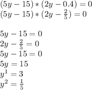 (5y-15)*(2y-0.4)=0&#10;\\(5y-15)*(2y -\frac{2}{5})=0\\&#10;\\5y-15=0&#10;\\2y- \frac{2}{5}=0&#10;\\5y-15=0&#10;\\5y=15&#10;\\y^1=3&#10;\\y^2= \frac{1}{5}