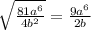 \sqrt{\frac{81a^{6}}{4b^{2}}}=\frac{9a^{6}}{2b}