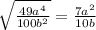 \sqrt{\frac{49a^{4}}{100b^{2}}}=\frac{7a^{2}}{10b}