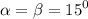 \displaystyle \alpha =\beta =15^0