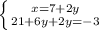 \left \{ {{x=7+2y} \atop {21+6y+2y=-3}} \right.