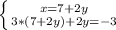 \left \{ {{x=7+2y} \atop {3*(7+2y)+2y=-3}} \right.