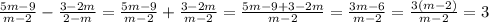 \frac{5m-9}{m-2}- \frac{3-2m}{2-m}= \frac{5m-9}{m-2}+ \frac{3-2m}{m-2} = \frac{5m-9+3-2m}{m-2}= \frac{3m-6}{m-2}= \frac{3(m-2)}{m-2}=3