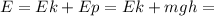 E=Ek+Ep=Ek+mgh=