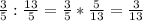 \frac{3}{5} : \frac{13}{5} = \frac{3}{5} * \frac{5}{13} = \frac{3}{13}