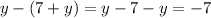 y - (7 + y) = y - 7 - y = - 7 \\