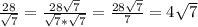 \frac{28}{ \sqrt{7} } = \frac{28 \sqrt{7} }{ \sqrt{7} * \sqrt{7} }= \frac{28 \sqrt{7}}{7} =4 \sqrt{7}