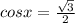 cosx = \frac{ \sqrt{3}}{2}