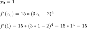 x_0 = 1 \\ \\ &#10;f'(x_0) = 15*(3x_0 -2)^4 \\ \\ f'(1) = 15*(3*1-2)^4 = 15*1^4 = 15