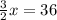 \frac{3}{2} x=36