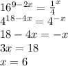 16^{9-2x}=\frac{1}{4}^x \\ 4^{18-4x}=4^{-x} \\ 18-4x=-x \\ 3x=18 \\ x=6