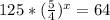 125* (\frac{5}{4})^{x} = 64