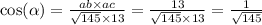 \cos( \alpha ) = \frac{ab \times ac}{ \sqrt{145} \times 13} = \frac{13 }{ \sqrt{145} \times 13 } = \frac{1}{ \sqrt{145} }