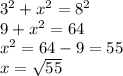 {3}^{2} + {x}^{2} = {8}^{2} \\ 9 + {x}^{2} = 64 \\ {x}^{2} = 64 - 9 = 55 \\ x = \sqrt{55}