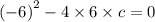 {(- 6) }^{2} - 4 \times 6 \times c = 0