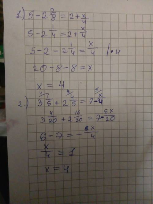 Решите 5-2 2/8=2+х/4 ; . 3 целых 1/5+ 2целых4/5=7-х/4