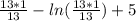 \frac{13*1}{13}-ln( \frac{13*1}{13})+5