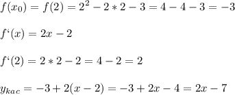 \displaystyle f(x_0)=f(2)=2^2-2*2-3=4-4-3=-3\\\\f`(x)=2x-2\\\\f`(2)=2*2-2=4-2=2\\\\ y_{kac}=-3+2(x-2)=-3+2x-4=2x-7