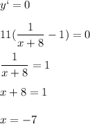 \displaystyle y`=0\\\\11( \frac{1}{x+8}-1)=0\\\\ \frac{1}{x+8}=1\\\\x+8=1\\\\x=-7