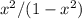 x^{2}/(1 - x^{2})&#10;