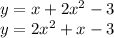 y = x + 2 {x}^{2} - 3 \\ y = 2x {}^{2} + x - 3