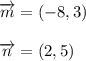 \displaystyle \overrightarrow{m} = (-8, 3) \\ \\ \overrightarrow{n} = (2,5)