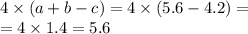 4 \times (a + b - c) = 4 \times (5.6 - 4.2) = \\ = 4 \times 1.4 = 5.6