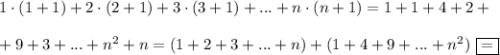 1\cdot (1+1)+2\cdot (2+1)+3\cdot(3+1)+...+n\cdot(n+1)=1+1+4+2+\\ \\+9+3+...+n^2+n=(1+2+3+...+n)+(1+4+9+...+n^2)~\boxed{=}