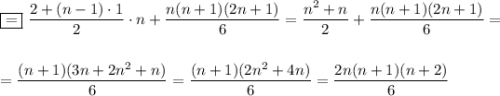 \boxed{=}~ \dfrac{2+(n-1)\cdot 1}{2}\cdot n+\dfrac{n(n+1)(2n+1)}{6} = \dfrac{n^2+n}{2}+ \dfrac{n(n+1)(2n+1)}{6} = \\ \\ \\= \dfrac{(n+1)(3n+2n^2+n)}{6}= \dfrac{(n+1)(2n^2+4n)}{6}= \dfrac{2n(n+1)(n+2)}{6}