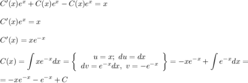 C'(x)e^x+C(x)e^x-C(x)e^x=x\\ \\ C'(x)e^x=x\\ \\ C'(x)=xe^{-x}\\ \\ C(x)=\displaystyle \int xe^{-x}dx= \left\{\begin{array}{ccc}u=x;~ du=dx\\ dv=e^{-x}dx,~v=-e^{-x}\end{array}\right\}=-xe^{-x}+\int e^{-x}dx=\\ \\ =-xe^{-x}-e^{-x}+C