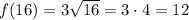 f(16)=3 \sqrt{16}=3 \cdot 4 =12