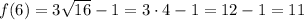 f(6)= 3 \sqrt{16} -1=3\cdot4-1=12-1=11