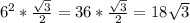 6^2* \frac{ \sqrt{3} }{2} =36*\frac{ \sqrt{3} }{2}=18 \sqrt{3}